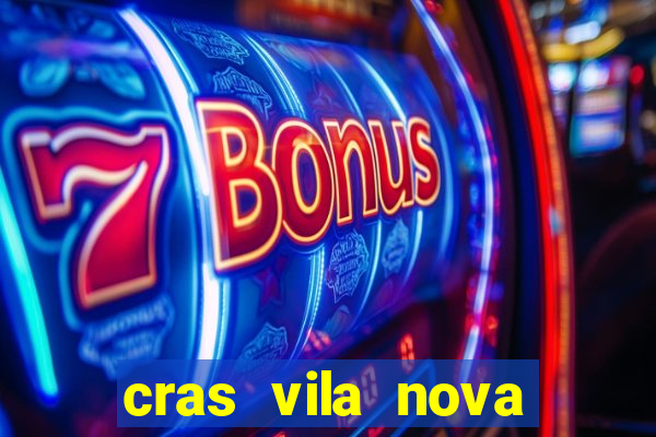 cras vila nova cachoeirinha horario de funcionamento